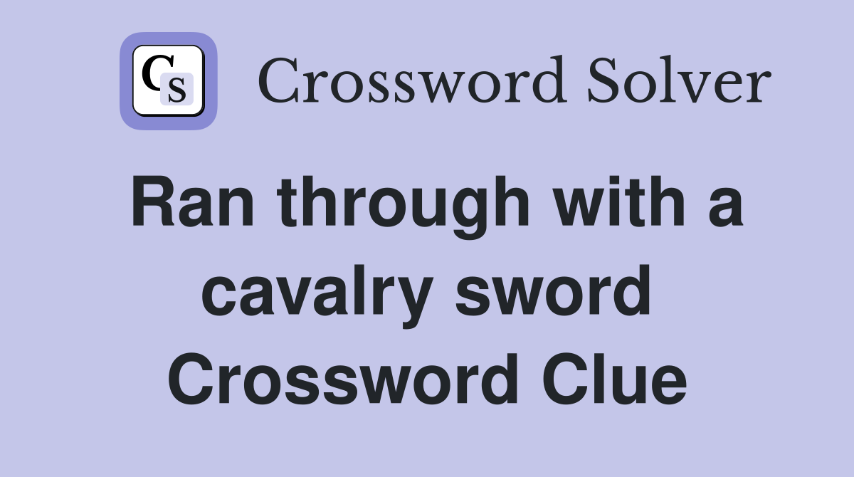 Ran through with a cavalry sword Crossword Clue