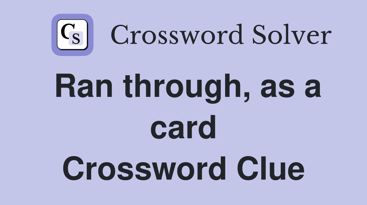 Ran through, as a card Crossword Clue