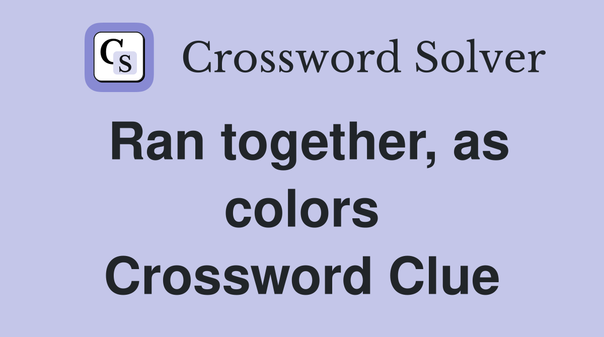 Ran together, as colors Crossword Clue