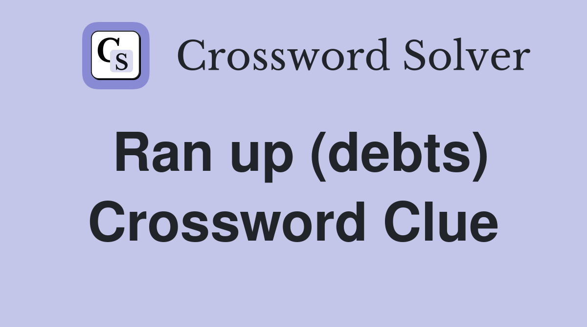 Ran up (debts) Crossword Clue