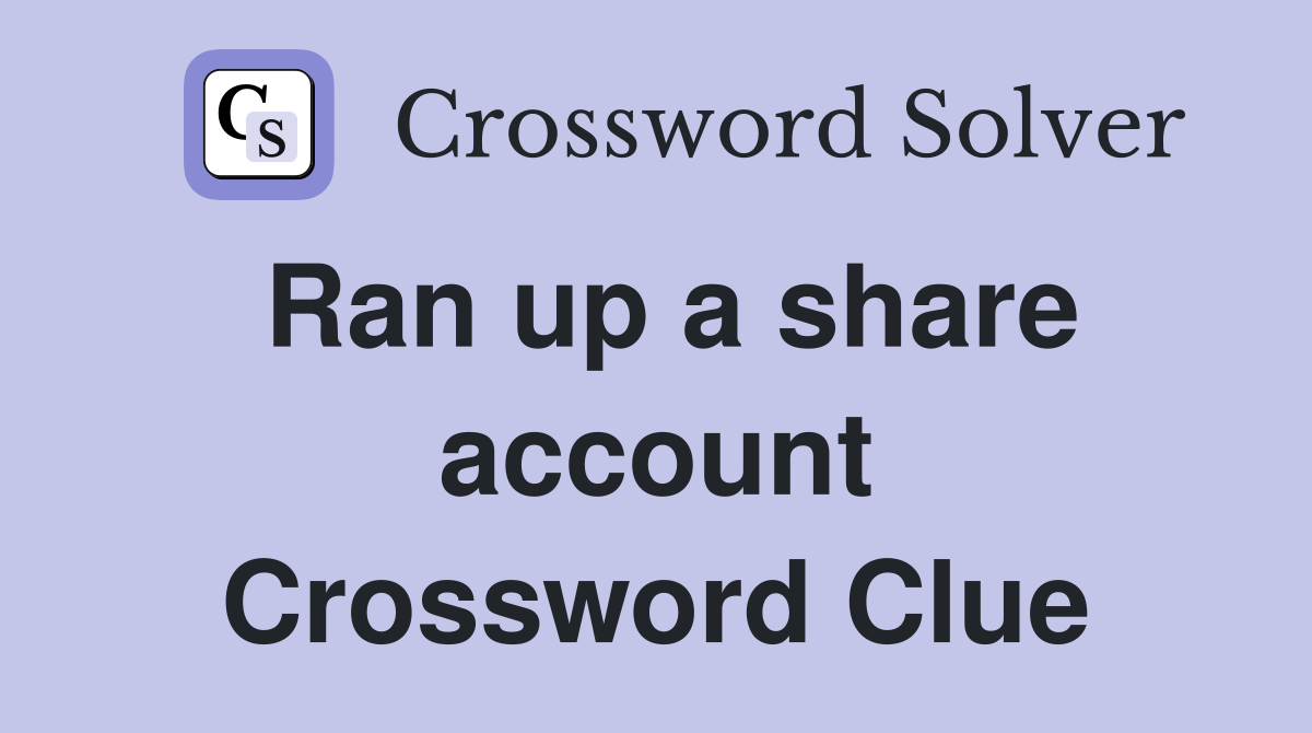Ran up a share account Crossword Clue