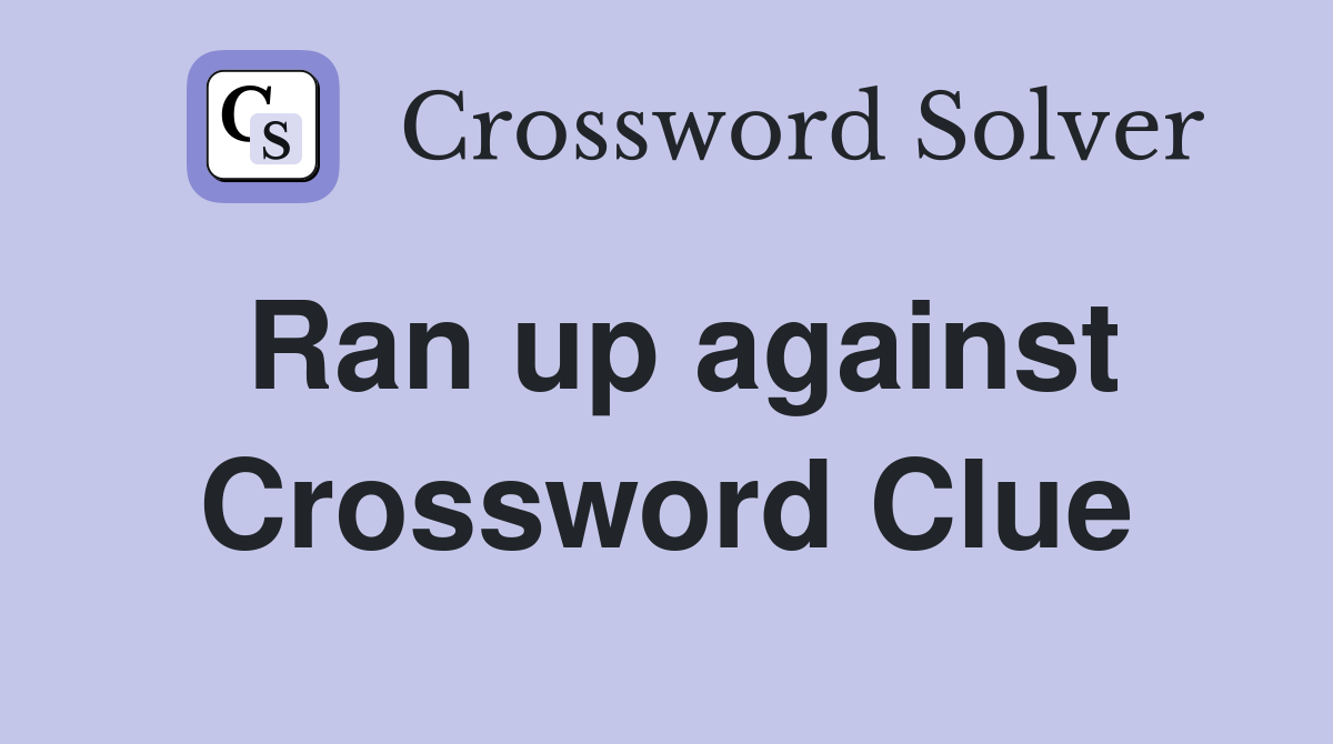 Ran up against Crossword Clue