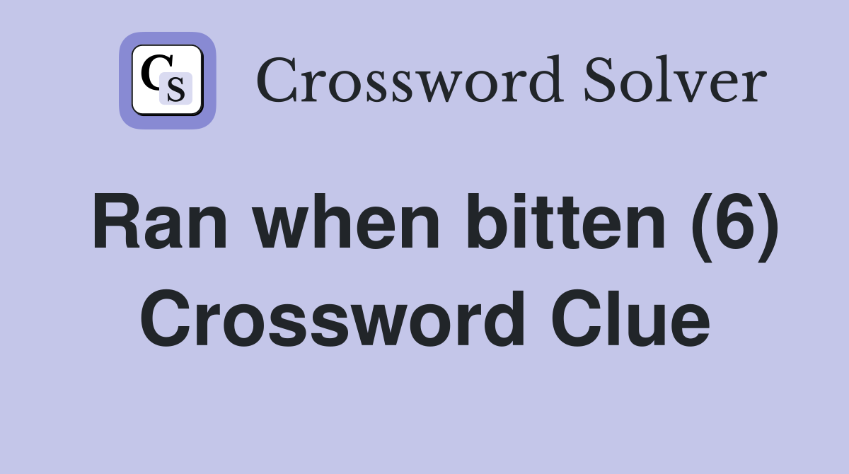 Ran when bitten (6) Crossword Clue