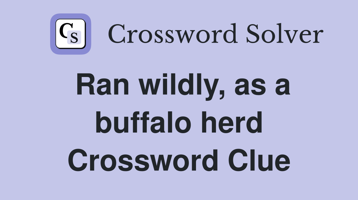 Ran wildly, as a buffalo herd Crossword Clue