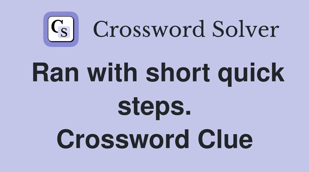 Ran with short quick steps. Crossword Clue