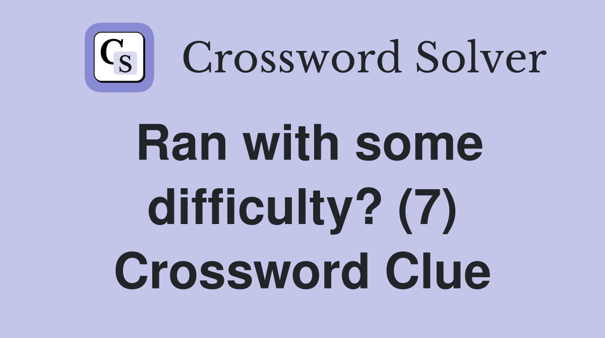 Ran with some difficulty? (7) Crossword Clue