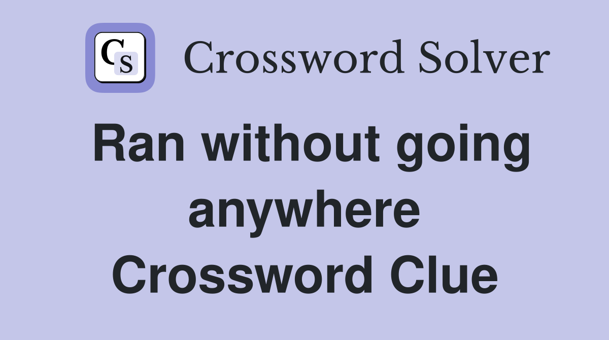 Ran without going anywhere Crossword Clue