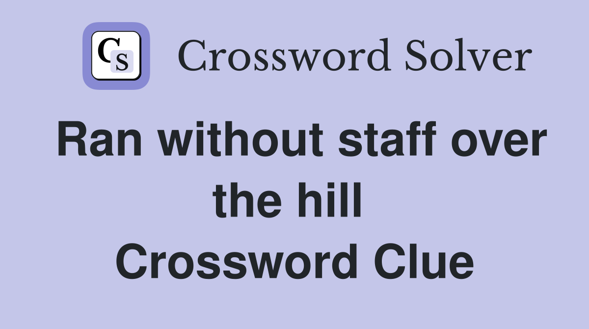 Ran without staff over the hill  Crossword Clue