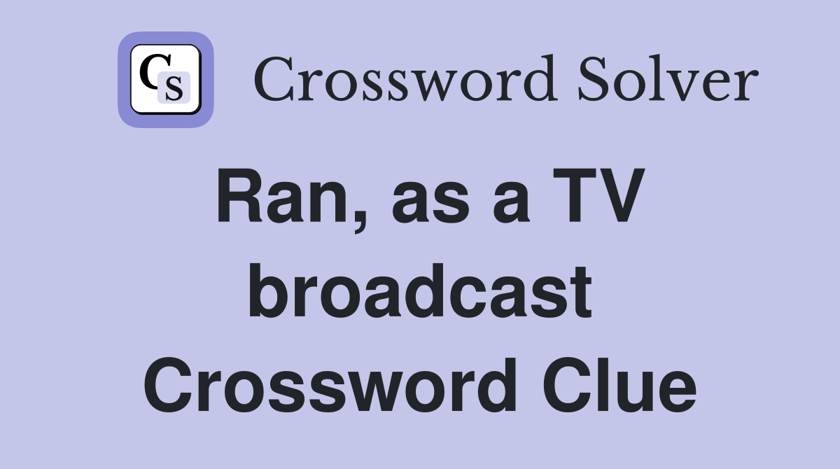 Ran, as a TV broadcast Crossword Clue