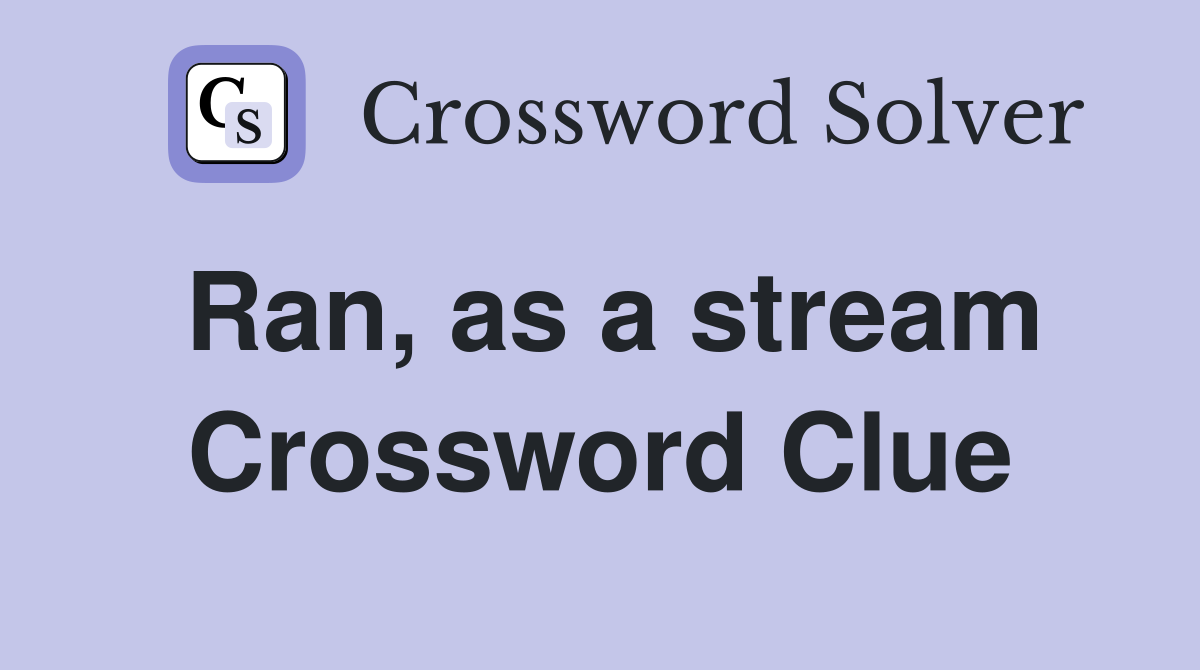 Ran, as a stream Crossword Clue