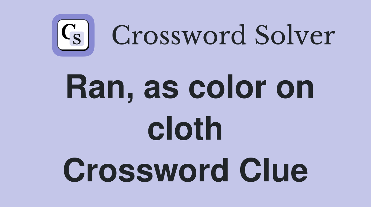 Ran, as color on cloth Crossword Clue