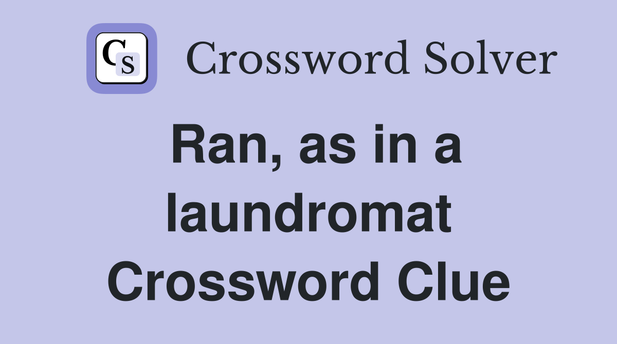 Ran, as in a laundromat Crossword Clue