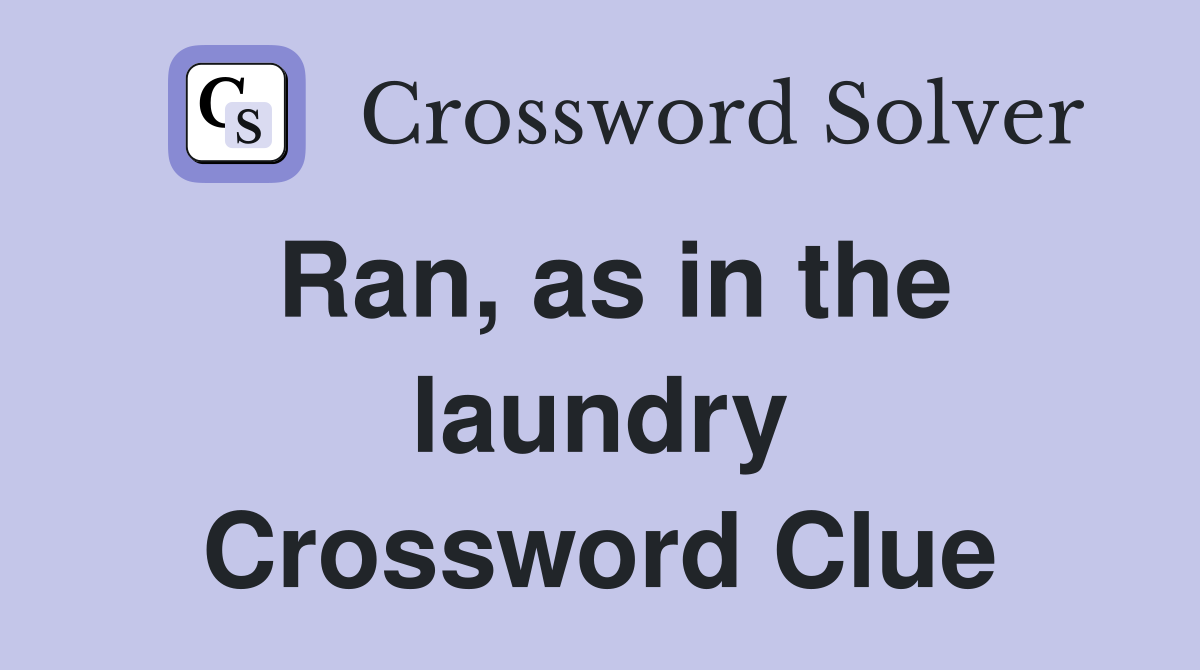 Ran, as in the laundry Crossword Clue