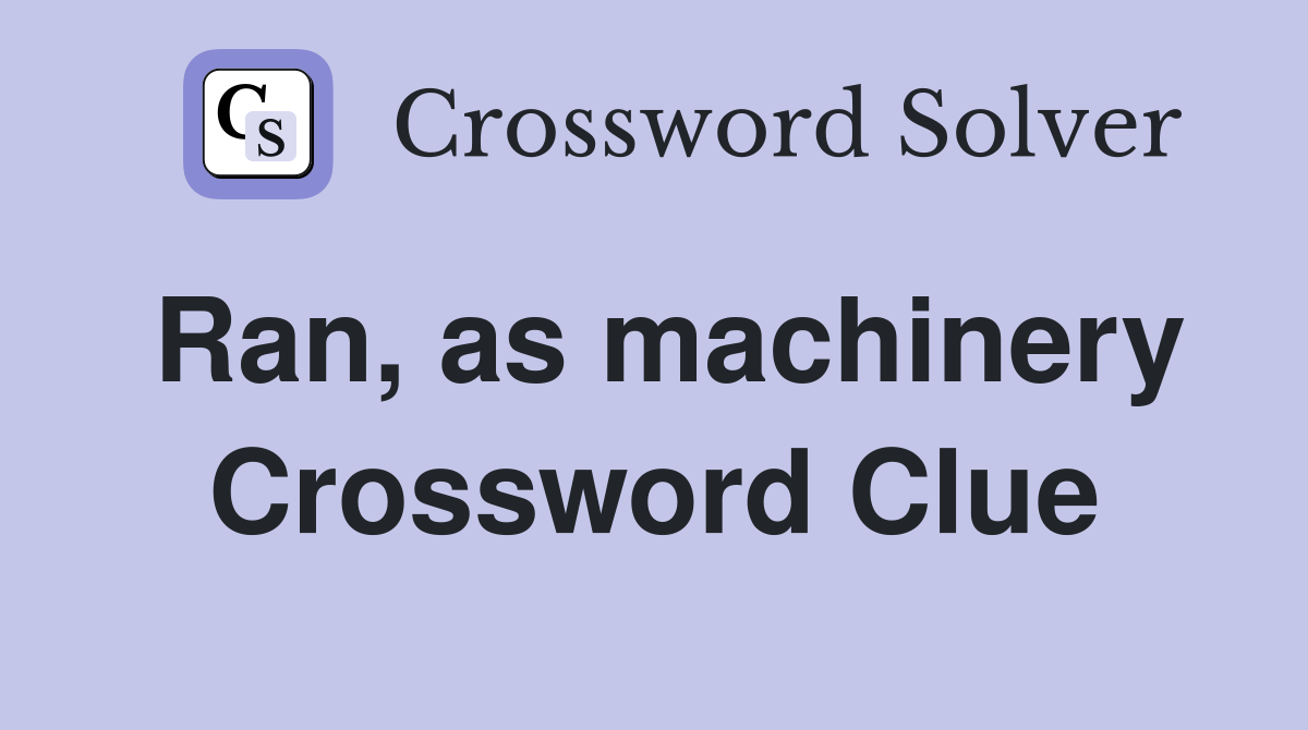 Ran, as machinery Crossword Clue