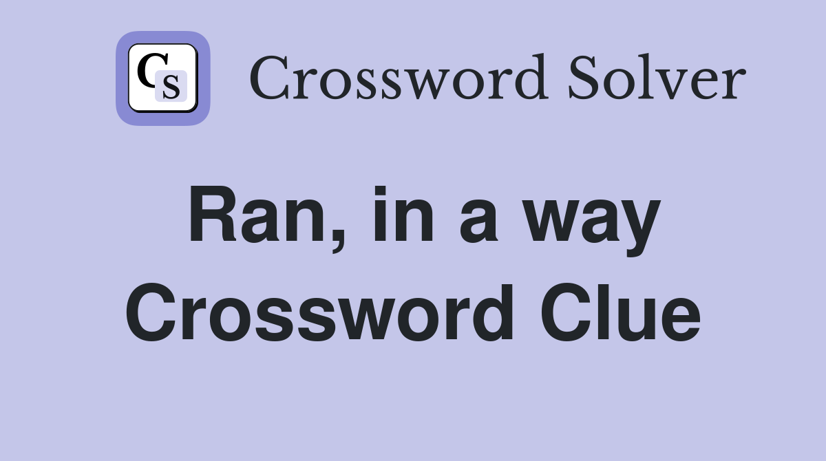 Ran, in a way Crossword Clue