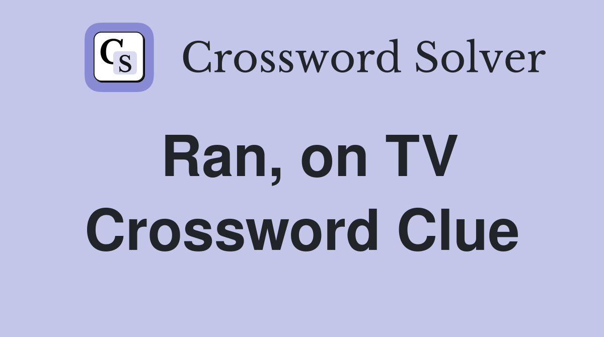 Ran, on TV Crossword Clue