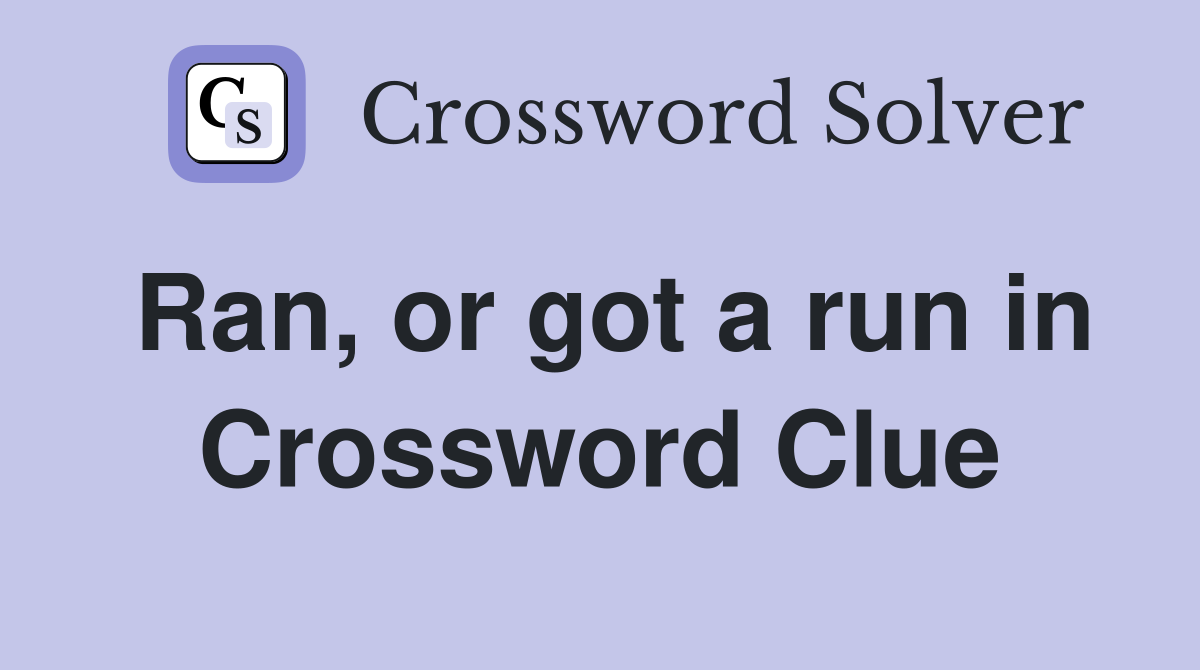 Ran, or got a run in Crossword Clue