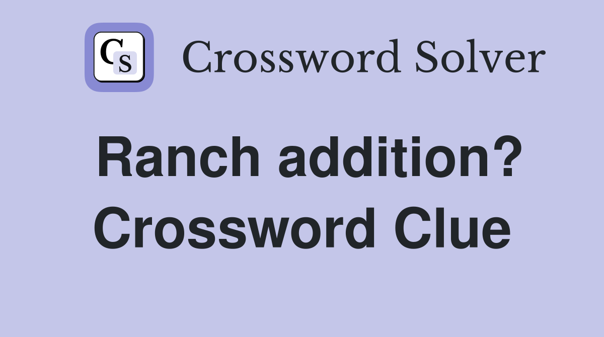 Ranch addition? Crossword Clue