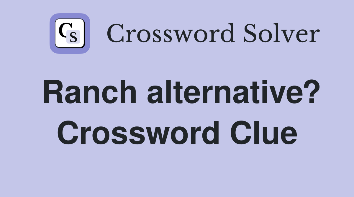 Ranch alternative? Crossword Clue