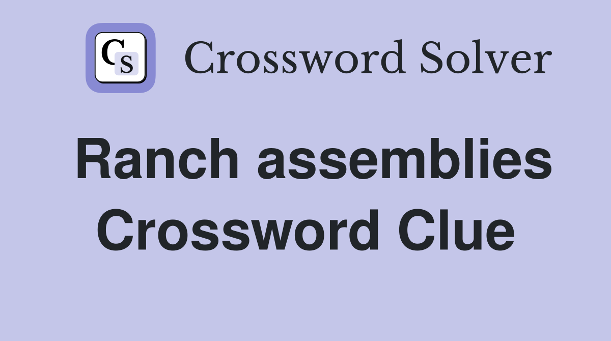 Ranch assemblies Crossword Clue