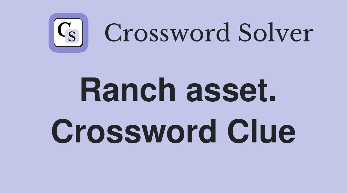 Ranch asset. Crossword Clue