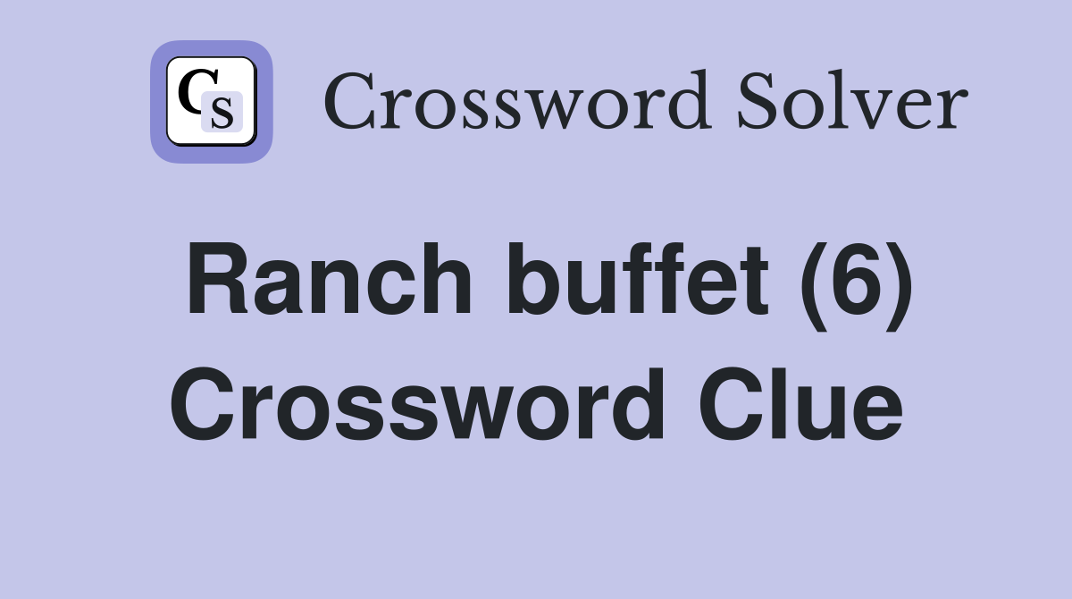 Ranch buffet (6) Crossword Clue