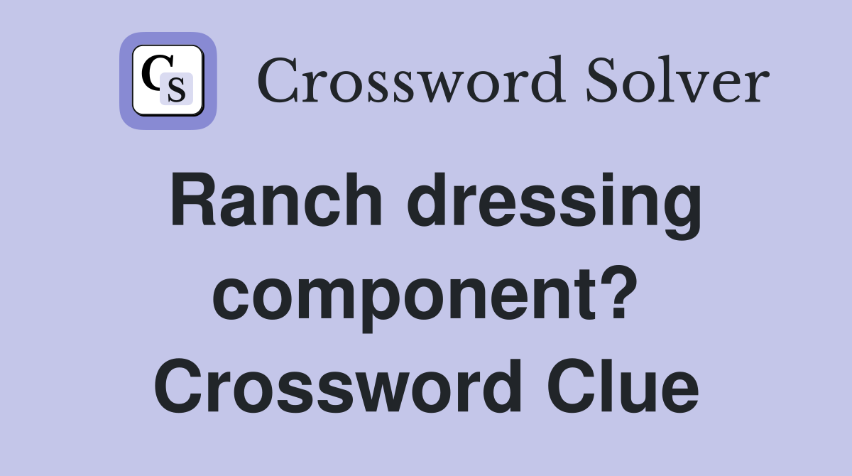 Ranch dressing component? - Crossword Clue Answers - Crossword Solver