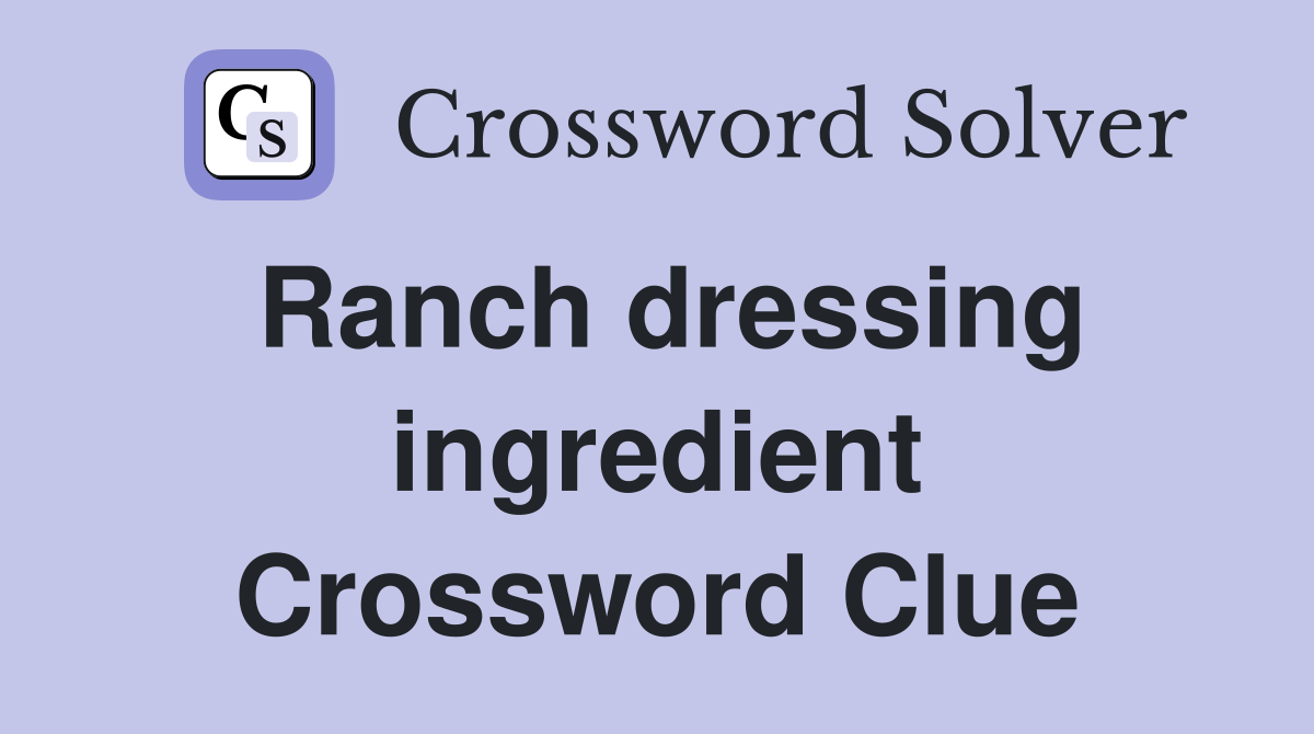 Ranch dressing ingredient Crossword Clue
