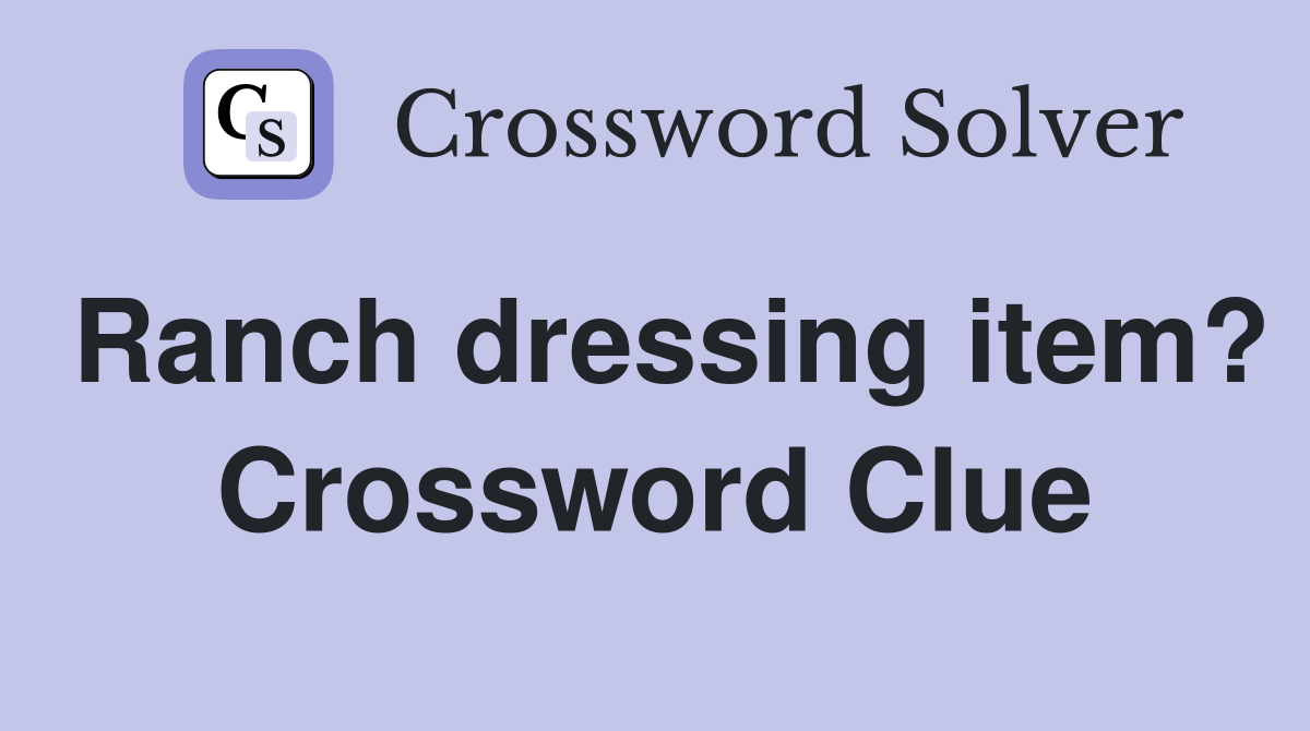 Ranch dressing item? Crossword Clue