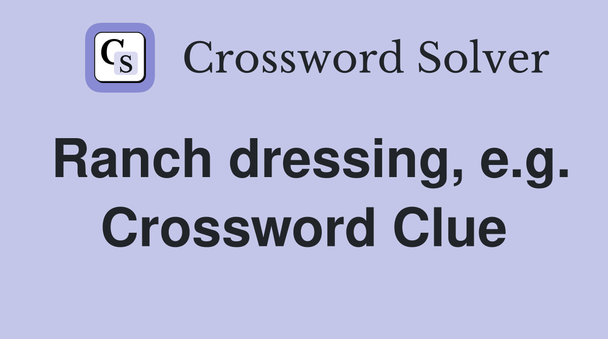 Ranch dressing, e.g. Crossword Clue