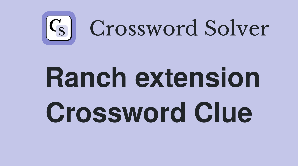 Ranch extension Crossword Clue