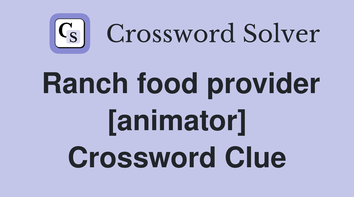 Ranch food provider [animator] Crossword Clue