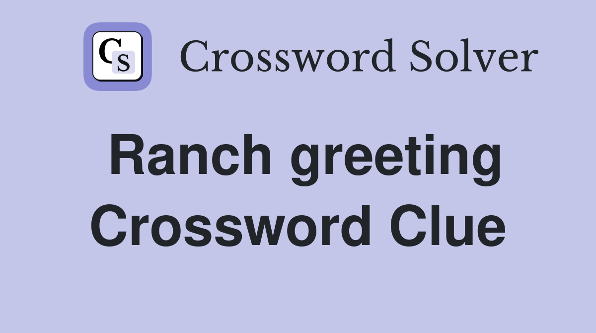Ranch greeting Crossword Clue
