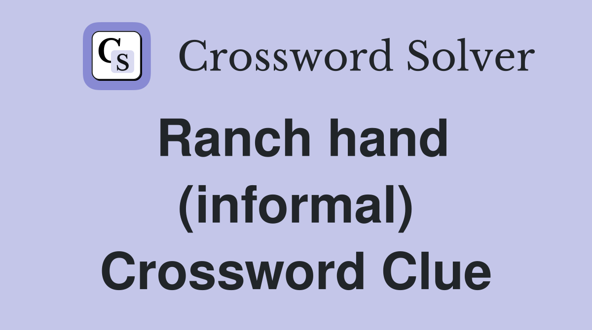 Ranch hand (informal) Crossword Clue