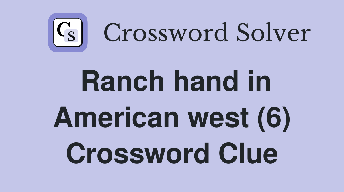 Ranch hand in American west (6) Crossword Clue