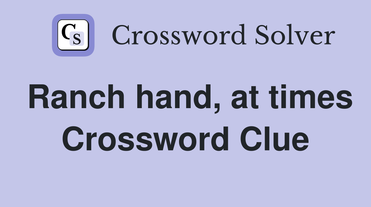 Ranch hand, at times Crossword Clue