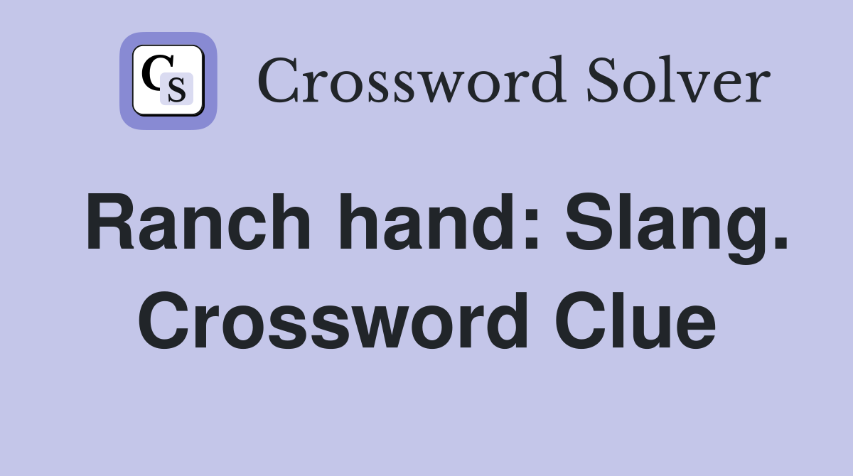 Ranch hand: Slang. Crossword Clue