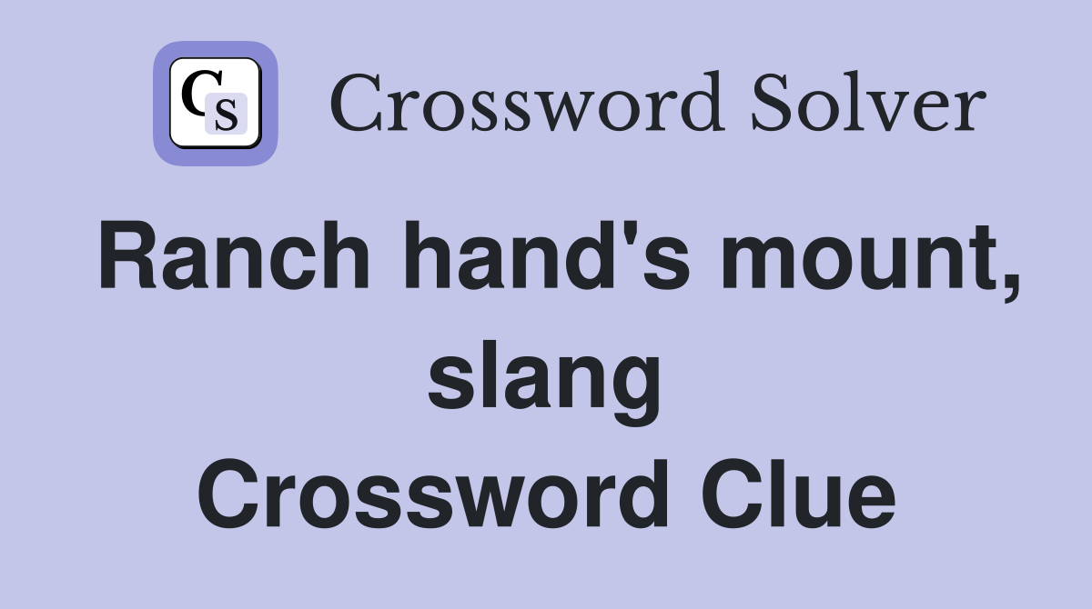 Ranch hand's mount, slang Crossword Clue