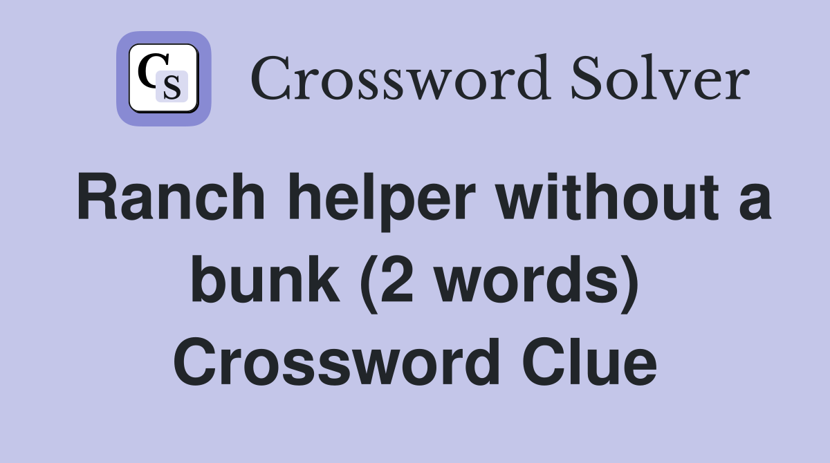 Ranch helper without a bunk (2 words) Crossword Clue