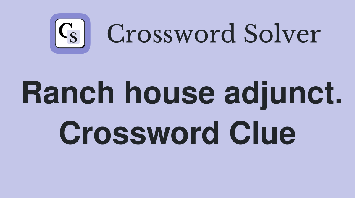 Ranch house adjunct. Crossword Clue