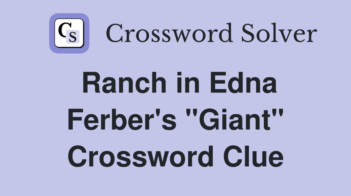 Ranch in Edna Ferber's "Giant" Crossword Clue
