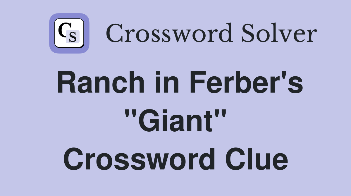 Ranch in Ferber's "Giant" Crossword Clue