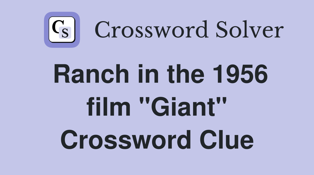 Ranch in the 1956 film "Giant" Crossword Clue