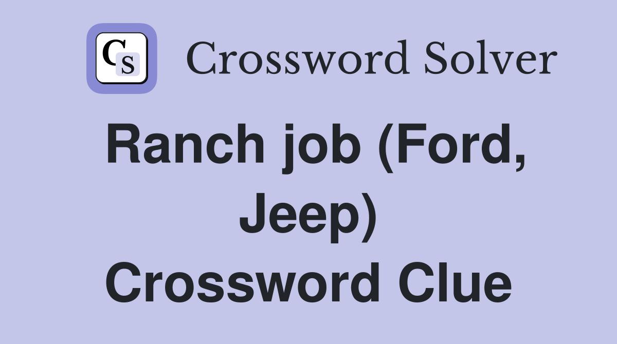 Ranch job (Ford, Jeep) Crossword Clue