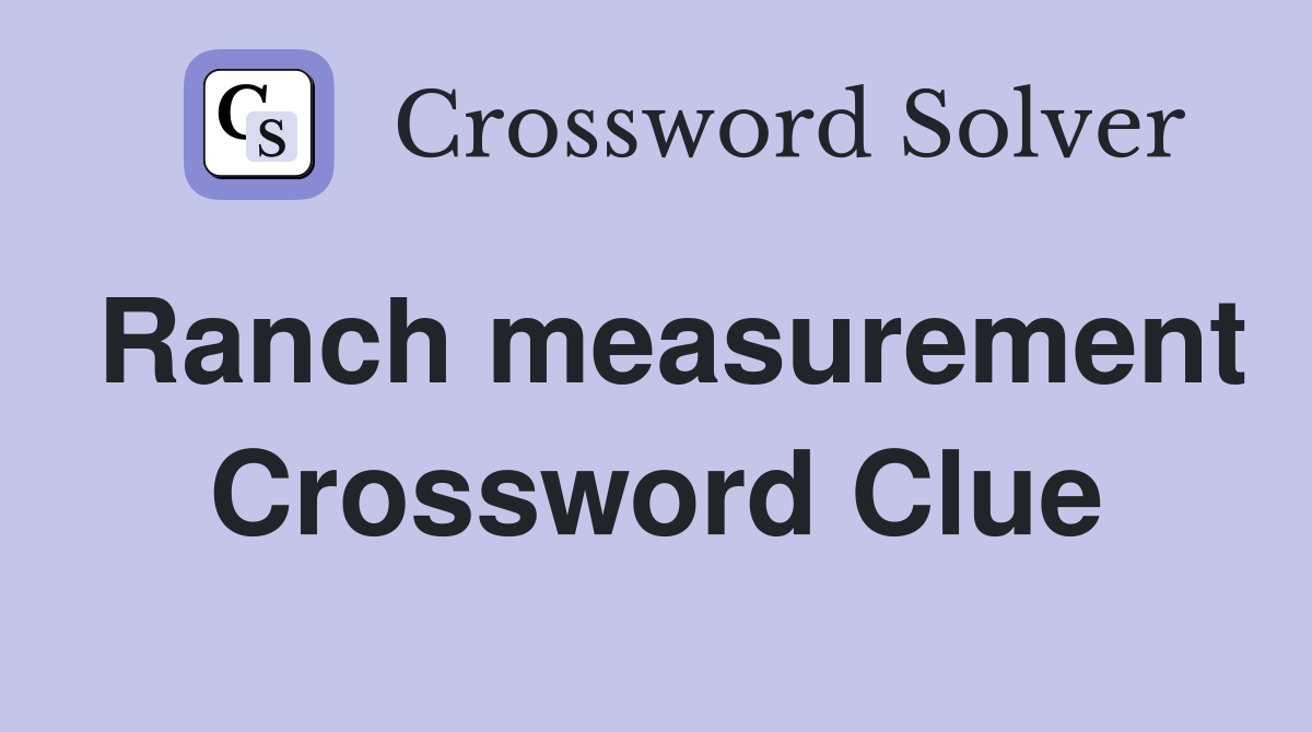 Ranch measurement Crossword Clue