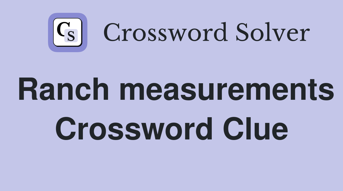 Ranch measurements Crossword Clue