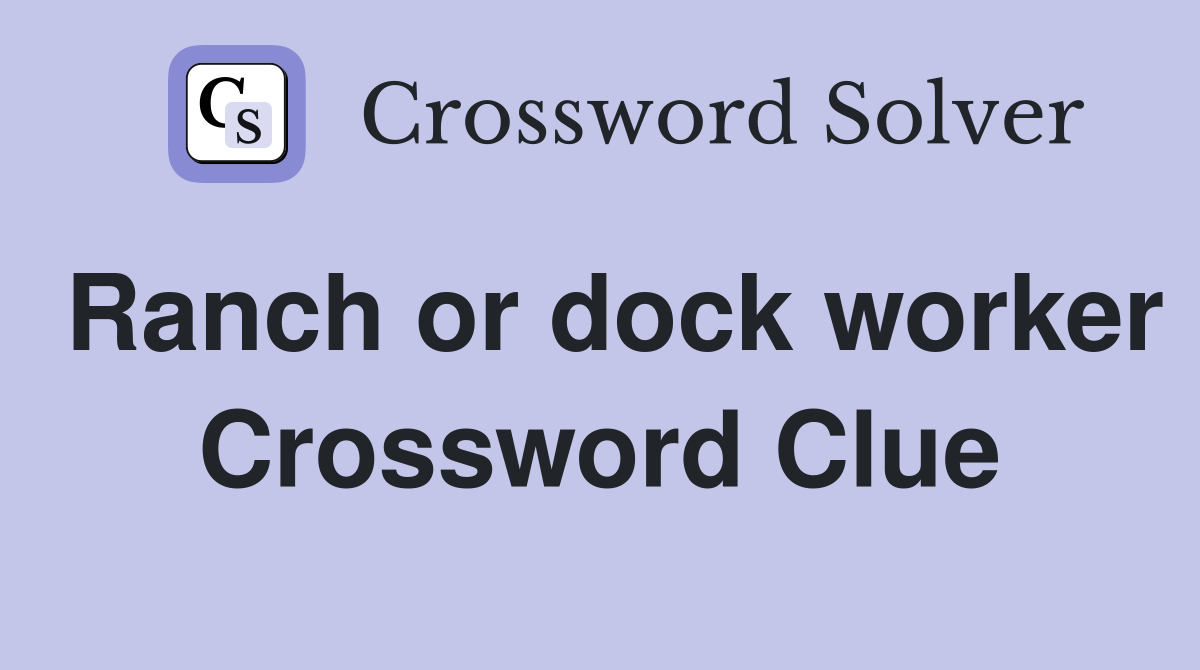 Ranch or dock worker Crossword Clue