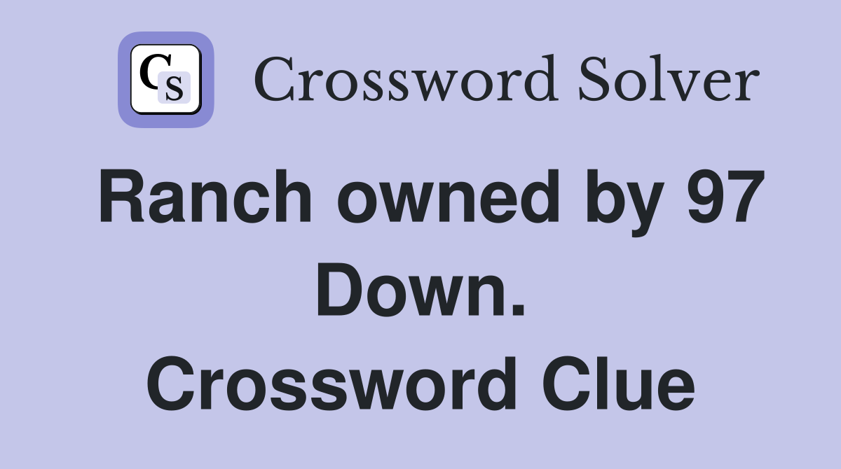 Ranch owned by 97 Down. Crossword Clue