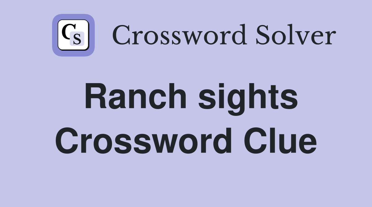 Ranch sights Crossword Clue