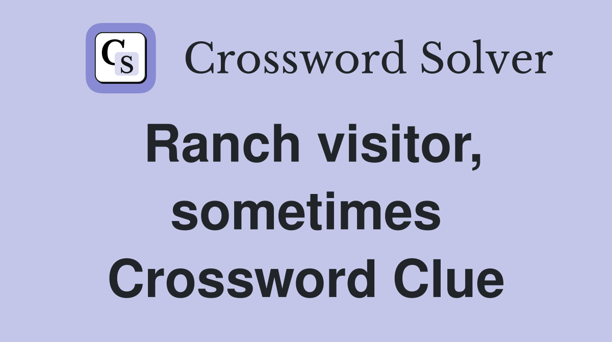 Ranch visitor, sometimes Crossword Clue